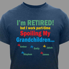 I'm Retired... Spoiling my Personalized T-Shirt- 5 colors