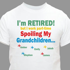 I'm Retired... Spoiling my Personalized T-Shirt- 5 colors