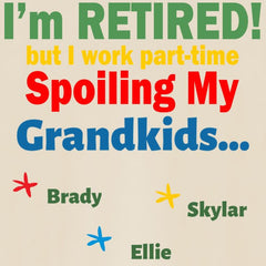 I'm Retired... Spoiling my Personalized T-Shirt- 5 colors